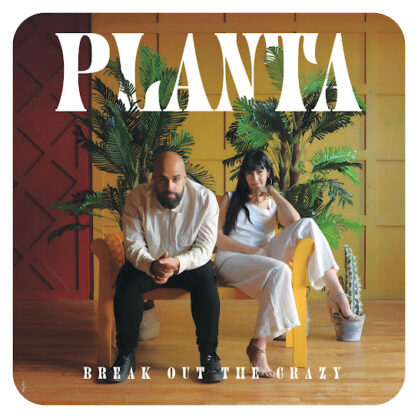 Planta (ft.Yasser Tejeda) - Break Out the Crazy - Mastered by Dave Kutch